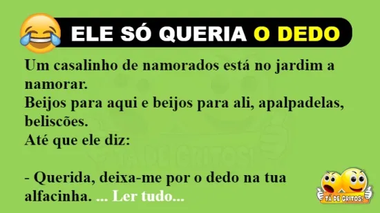 ANEDOTA: ELE SÓ QUERIA O DEDO